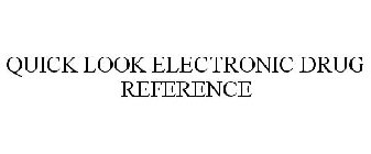 QUICK LOOK ELECTRONIC DRUG REFERENCE