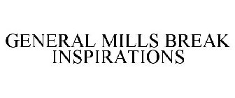 GENERAL MILLS BREAK INSPIRATIONS