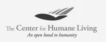 THE CENTER FOR HUMANE LIVING AN OPEN HAND TO HUMANITY