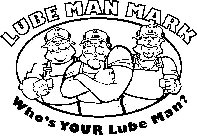LUBE MAN MARK WHO'S YOUR LUBE MAN? UP TIME ON TIME EVERY TIME