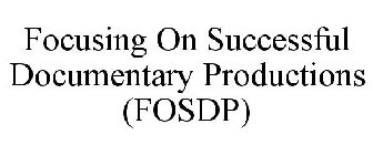 FOCUSING ON SUCCESSFUL DOCUMENTARY PRODUCTIONS (FOSDP)