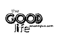 THE GOOD LIFE ONCAMPUS.COM