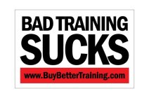 BAD TRAINING SUCKS WWW.BUYBETTERTRAINING.COM.COM