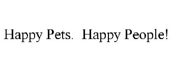 HAPPY PETS. HAPPY PEOPLE!