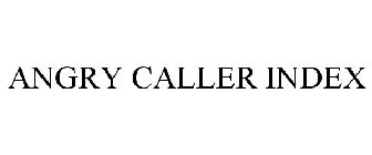 ANGRY CALLER INDEX