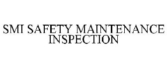 SMI SAFETY MAINTENANCE INSPECTION