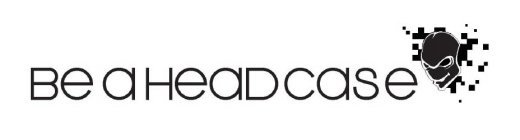 BE A HEADCASE