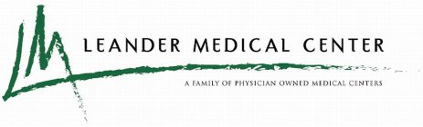 LM LEANDER MEDICAL CENTER A FAMILY OF PHYSICIAN OWNED MEDICAL CENTERS