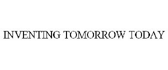 INVENTING TOMORROW TODAY