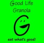 GOOD LIFE GRANOLA EAT WHAT'S GOOD!