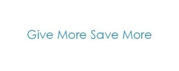 GIVE MORE SAVE MORE