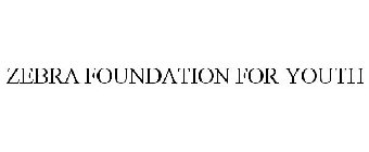 ZEBRA FOUNDATION FOR YOUTH