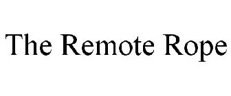 THE REMOTE ROPE