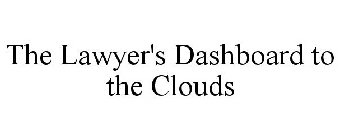 THE LAWYER'S DASHBOARD TO THE CLOUDS