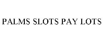 PALMS SLOTS PAY LOTS