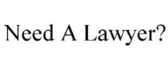NEED A LAWYER?