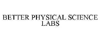 BETTER PHYSICAL SCIENCE LABS