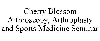 CHERRY BLOSSOM ARTHROSCOPY, ARTHROPLASTY AND SPORTS MEDICINE SEMINAR