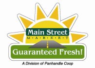 MAIN STREET MARKET GUARANTEED FRESH! A DIVISION OF PANHANDLE COOP