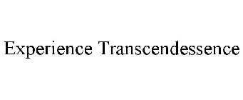 EXPERIENCE TRANSCENDESSENCE