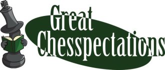 GREAT CHESSPECTATIONS