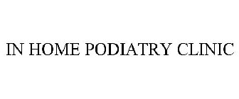 IN HOME PODIATRY CLINIC