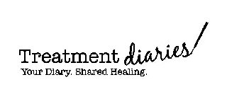 TREATMENT DIARIES! YOUR DIARY. SHARED HEALING.