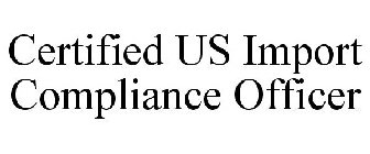CERTIFIED US IMPORT COMPLIANCE OFFICER
