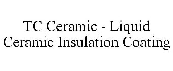 TC CERAMIC - LIQUID CERAMIC INSULATION COATING