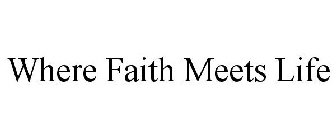 WHERE FAITH MEETS LIFE