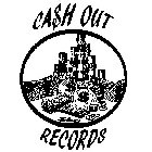 CA$H OUT RECORDS $ $ $ $ $ $ $ $ $ $