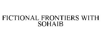 FICTIONAL FRONTIERS WITH SOHAIB