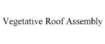 VEGETATIVE ROOF ASSEMBLY