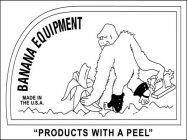 BANANA EQUIPMENT MADE IN THE U.S.A. 