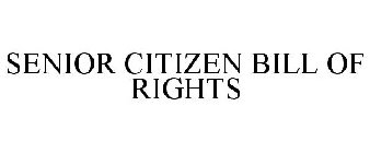 SENIOR CITIZEN BILL OF RIGHTS