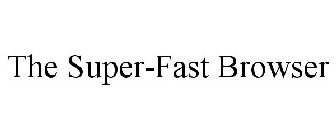 THE SUPER-FAST BROWSER