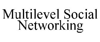 MULTILEVEL SOCIAL NETWORKING