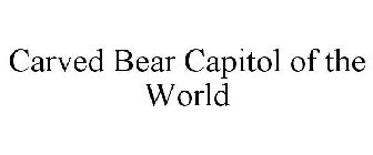 CARVED BEAR CAPITOL OF THE WORLD