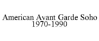 AMERICAN AVANT GARDE SOHO 1970-1990