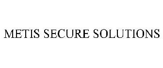 METIS SECURE SOLUTIONS