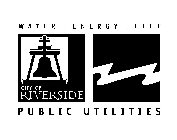 WATER ENERGY LIFE CITY OF RIVERSIDE PUBLIC UTILITIES