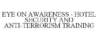 EYE ON AWARENESS - HOTEL SECURITY AND ANTI-TERRORISM TRAINING