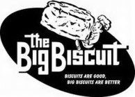 THE BIG BISCUIT BISCUITS ARE GOOD, BIG BISCUITS ARE BETTER