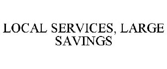 LOCAL SERVICES, LARGE SAVINGS