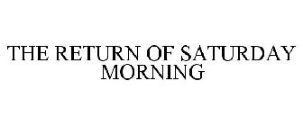 THE RETURN OF SATURDAY MORNING