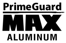 PRIMEGUARD MAX ALUMINUM