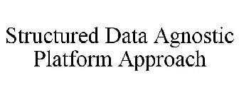 STRUCTURED DATA AGNOSTIC PLATFORM APPROACH