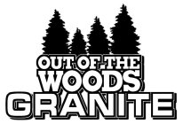OUT OF THE WOODS GRANITE