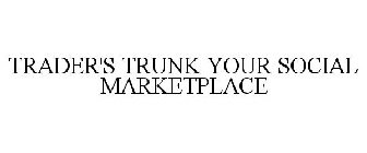 TRADER'S TRUNK YOUR SOCIAL MARKETPLACE
