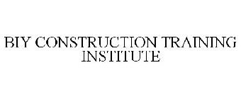 BIY CONSTRUCTION TRAINING INSTITUTE